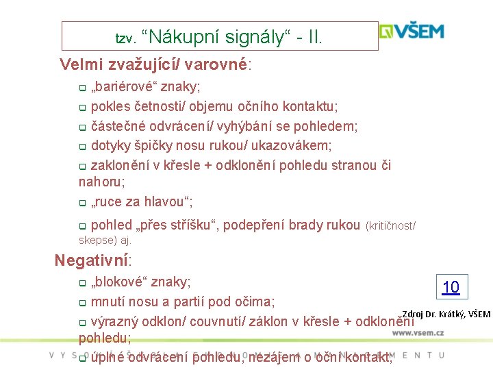 tzv. “Nákupní signály“ - II. Velmi zvažující/ varovné: q „bariérové“ znaky; q pokles četnosti/