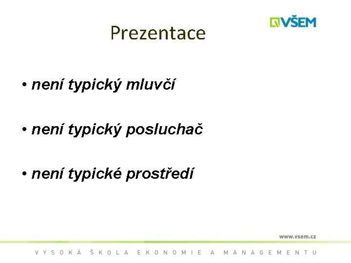 Prezentace • není typický mluvčí • není typický posluchač • není typické prostředí 