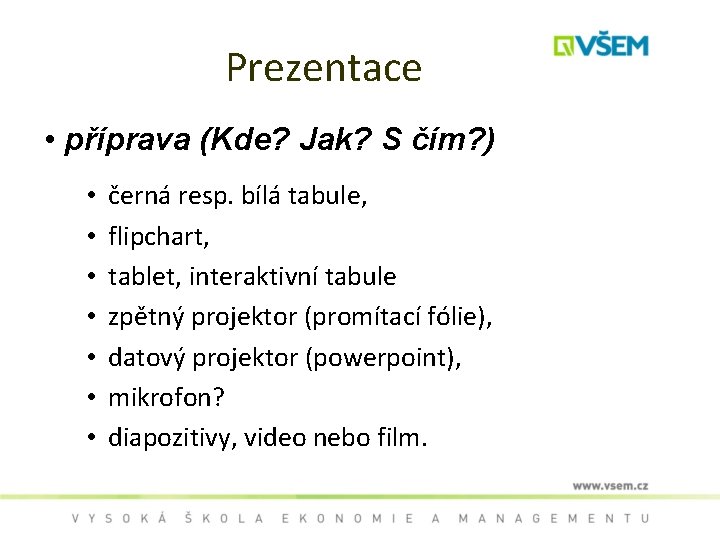 Prezentace • příprava (Kde? Jak? S čím? ) • • černá resp. bílá tabule,