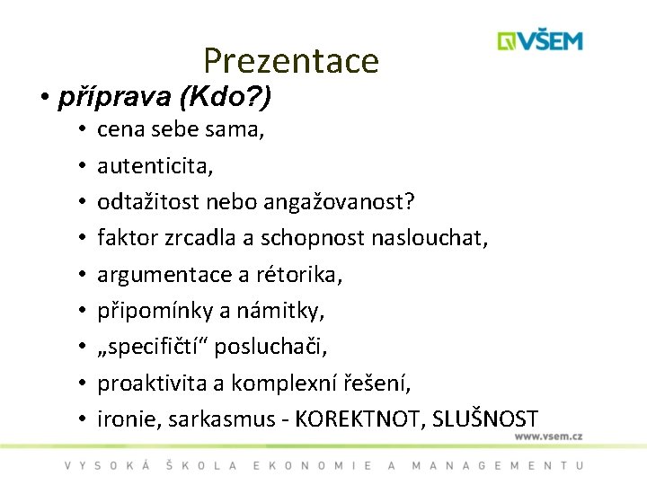 Prezentace • příprava (Kdo? ) • • • cena sebe sama, autenticita, odtažitost nebo