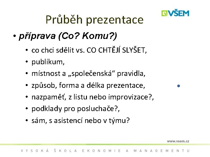 Průběh prezentace • příprava (Co? Komu? ) • • co chci sdělit vs. CO
