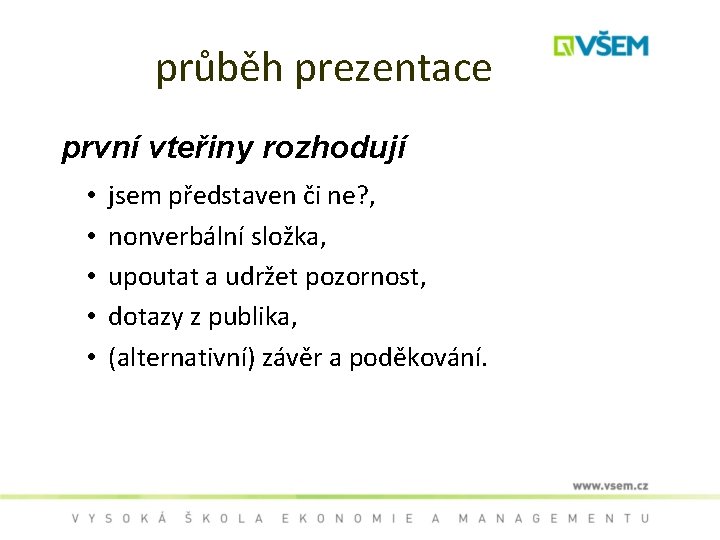 průběh prezentace první vteřiny rozhodují • • • jsem představen či ne? , nonverbální