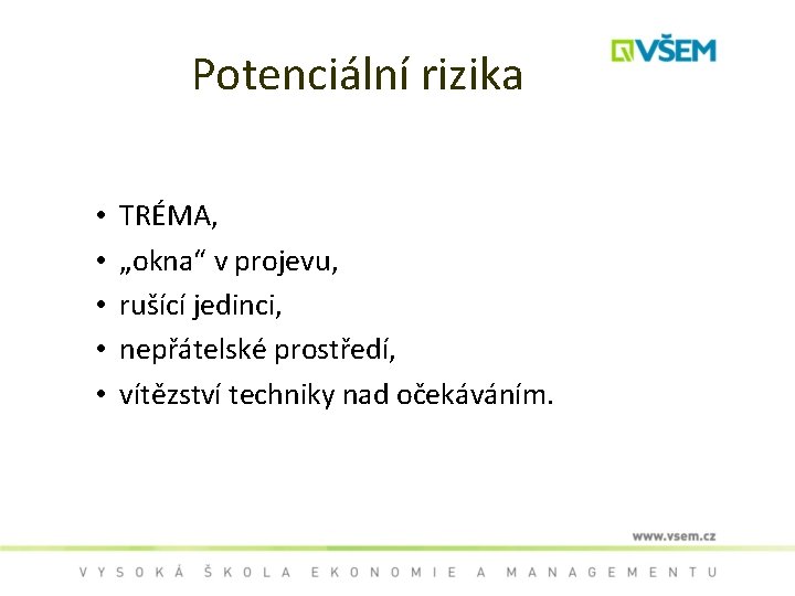 Potenciální rizika • • • TRÉMA, „okna“ v projevu, rušící jedinci, nepřátelské prostředí, vítězství