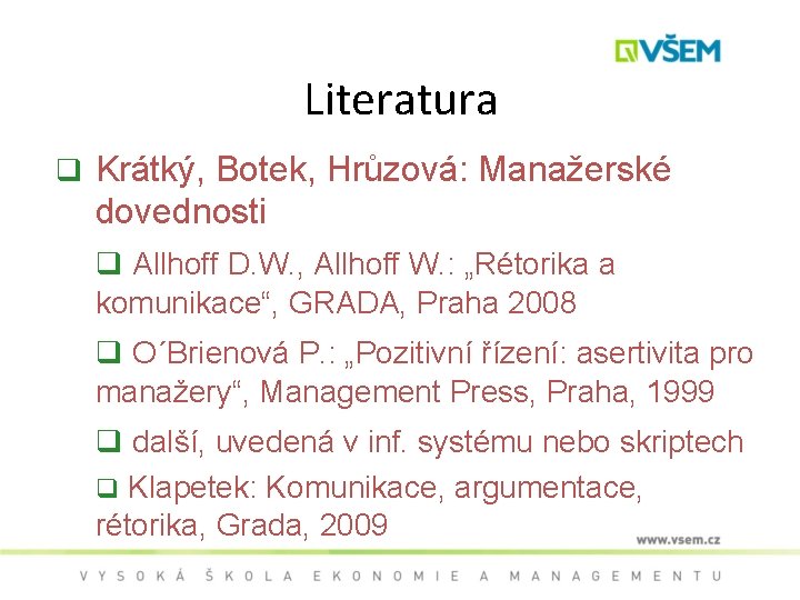 Literatura q Krátký, Botek, Hrůzová: Manažerské dovednosti q Allhoff D. W. , Allhoff W.