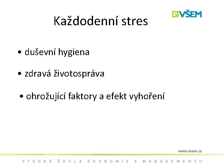 Každodenní stres • duševní hygiena • zdravá životospráva • ohrožující faktory a efekt vyhoření