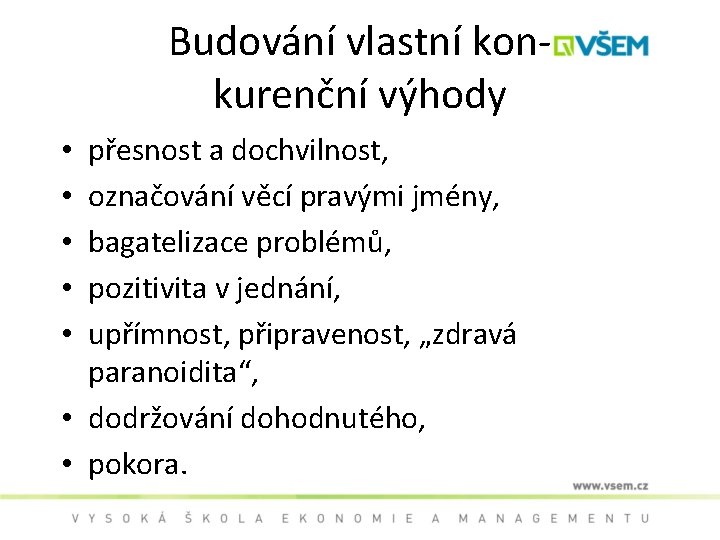 Budování vlastní konkurenční výhody přesnost a dochvilnost, označování věcí pravými jmény, bagatelizace problémů, pozitivita