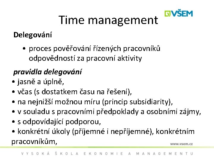 Time management Delegování • proces pověřování řízených pracovníků odpovědností za pracovní aktivity pravidla delegování