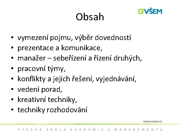 Obsah • • vymezení pojmu, výběr dovedností prezentace a komunikace, manažer – sebeřízení a