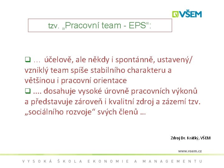 tzv. „Pracovní team - EPS“: q … účelově, ale někdy i spontánně, ustavený/ vzniklý