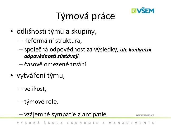 Týmová práce • odlišnosti týmu a skupiny, – neformální struktura, – společná odpovědnost za