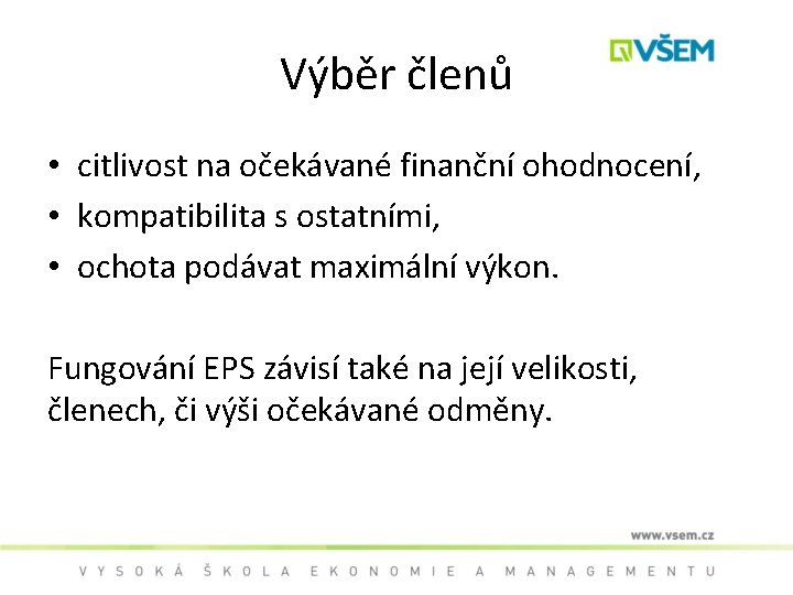 Výběr členů • citlivost na očekávané finanční ohodnocení, • kompatibilita s ostatními, • ochota