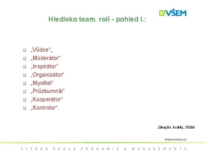Hledisko team. rolí - pohled I. : q q q q „Vůdce“„ „Moderátor“ „Inspirátor“