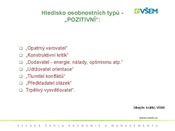 Hledisko osobnostních typů „POZITIVNÍ“: q q q q „Opatrný varovatel“ „Konstruktivní kritik“ „Dodavatel -