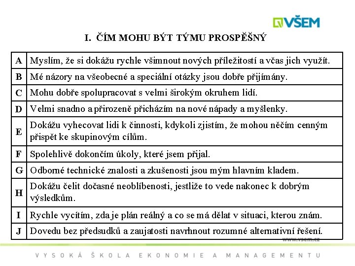 I. ČÍM MOHU BÝT TÝMU PROSPĚŠNÝ A Myslím, že si dokážu rychle všimnout nových