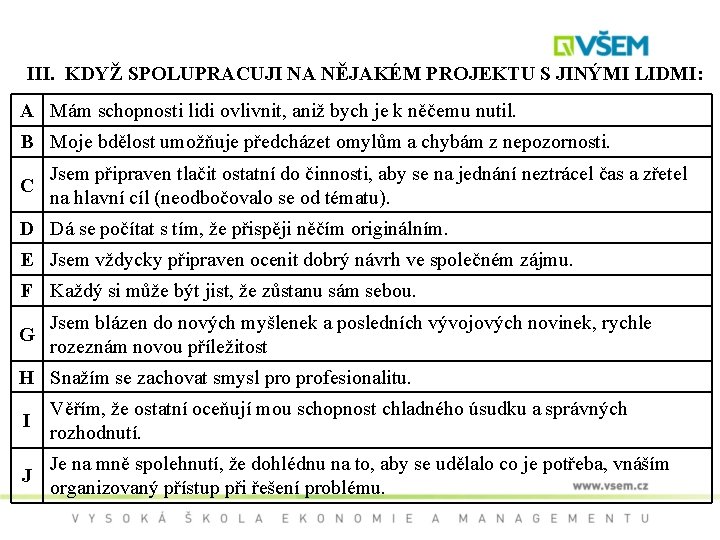 III. KDYŽ SPOLUPRACUJI NA NĚJAKÉM PROJEKTU S JINÝMI LIDMI: A Mám schopnosti lidi ovlivnit,