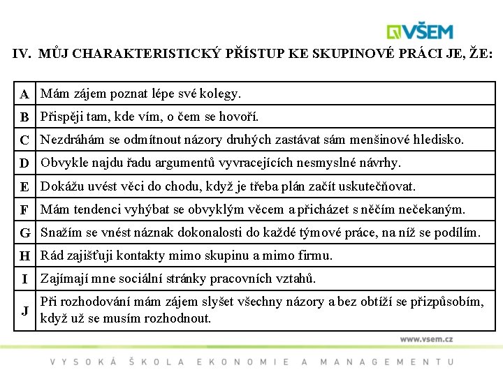IV. MŮJ CHARAKTERISTICKÝ PŘÍSTUP KE SKUPINOVÉ PRÁCI JE, ŽE: A Mám zájem poznat lépe