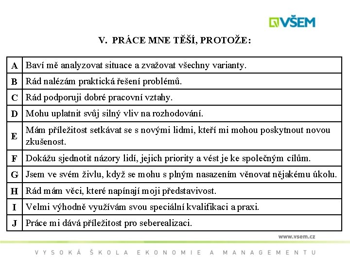V. PRÁCE MNE TĚŠÍ, PROTOŽE: A Baví mě analyzovat situace a zvažovat všechny varianty.
