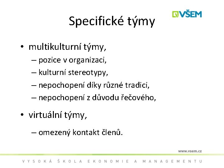 Specifické týmy • multikulturní týmy, – pozice v organizaci, – kulturní stereotypy, – nepochopení