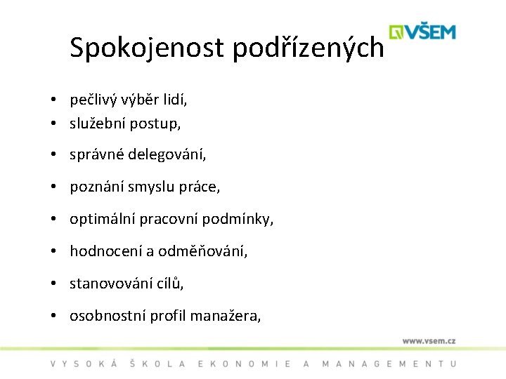 Spokojenost podřízených • pečlivý výběr lidí, • služební postup, • správné delegování, • poznání