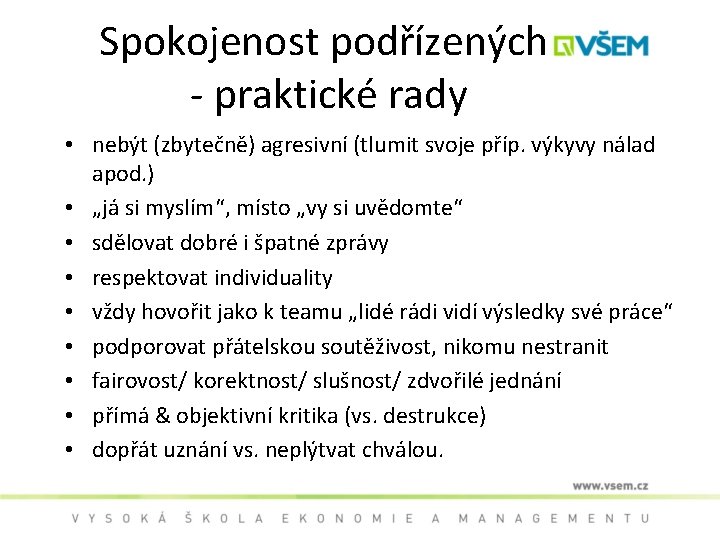 Spokojenost podřízených - praktické rady • nebýt (zbytečně) agresivní (tlumit svoje příp. výkyvy nálad