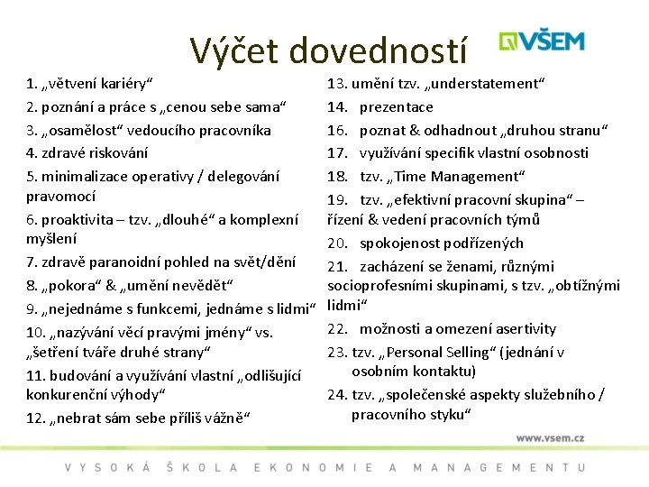 Výčet dovedností 1. „větvení kariéry“ 2. poznání a práce s „cenou sebe sama“ 3.