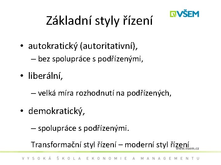 Základní styly řízení • autokratický (autoritativní), – bez spolupráce s podřízenými, • liberální, –