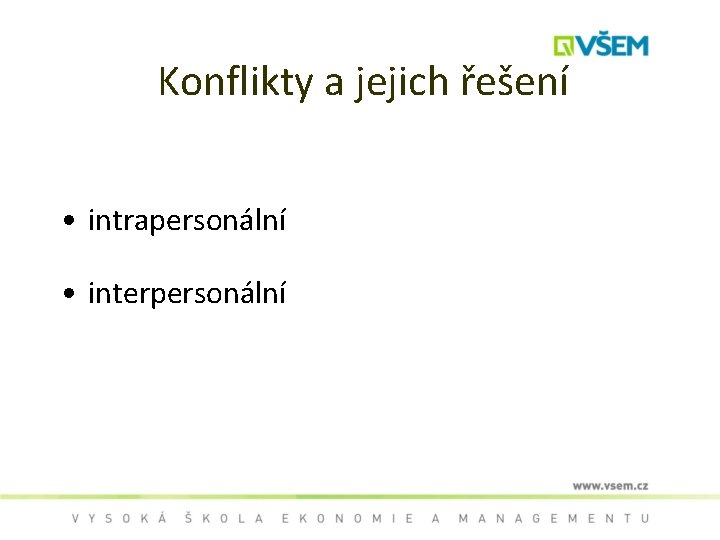 Konflikty a jejich řešení • intrapersonální • interpersonální 