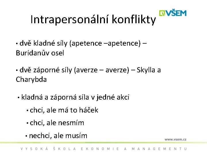 Intrapersonální konflikty • dvě kladné síly (apetence –apetence) – Buridanův osel • dvě záporné