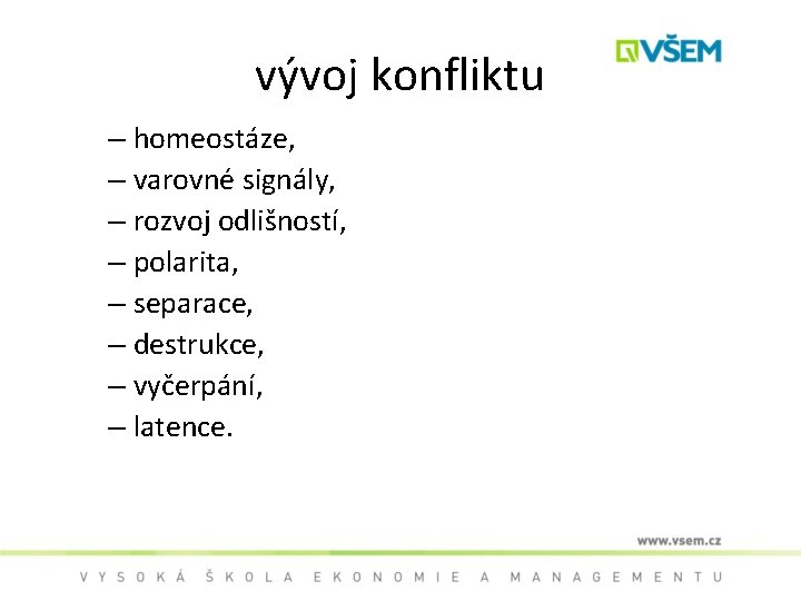vývoj konfliktu – homeostáze, – varovné signály, – rozvoj odlišností, – polarita, – separace,