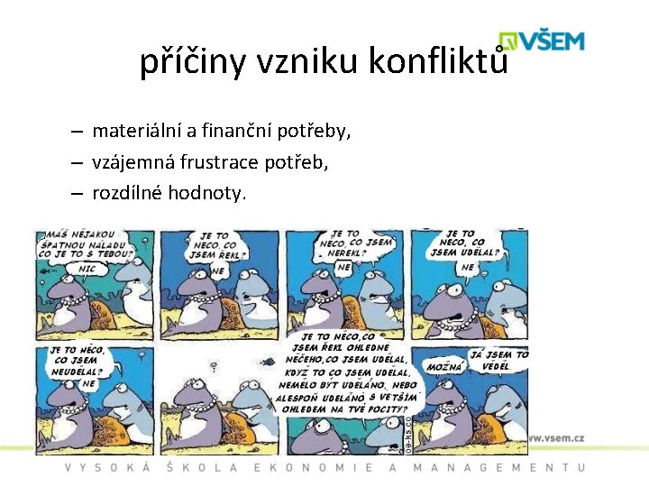 příčiny vzniku konfliktů – materiální a finanční potřeby, – vzájemná frustrace potřeb, – rozdílné