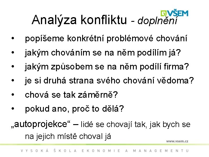 Analýza konfliktu - doplnění • popíšeme konkrétní problémové chování • jakým chováním se na