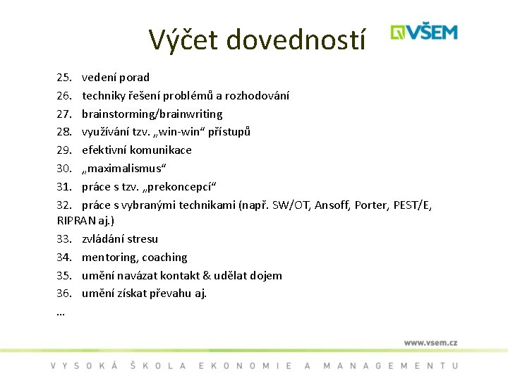 Výčet dovedností 25. vedení porad 26. techniky řešení problémů a rozhodování 27. brainstorming/brainwriting 28.
