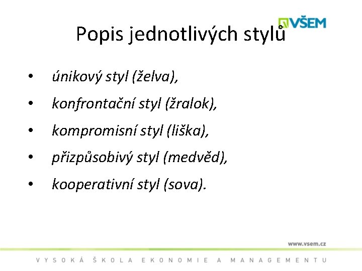 Popis jednotlivých stylů • únikový styl (želva), • konfrontační styl (žralok), • kompromisní styl