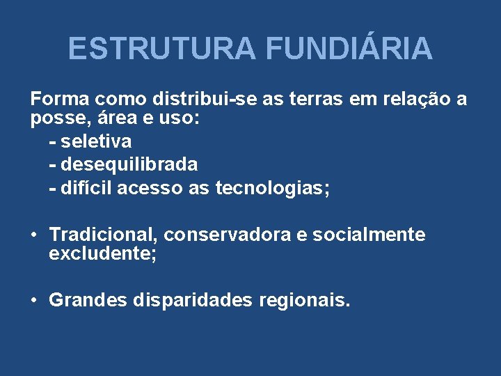 ESTRUTURA FUNDIÁRIA Forma como distribui-se as terras em relação a posse, área e uso: