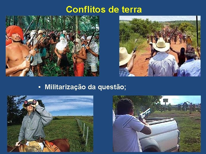 Conflitos de terra • Militarização da questão; 