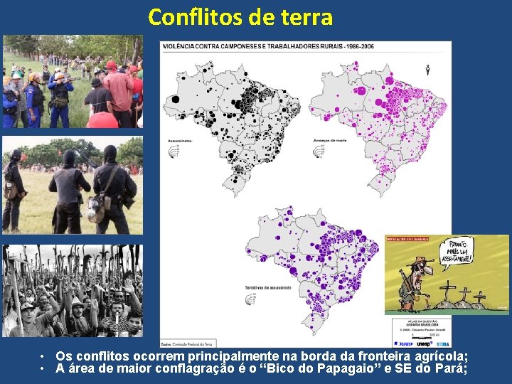 Conflitos de terra • Os conflitos ocorrem principalmente na borda da fronteira agrícola; •