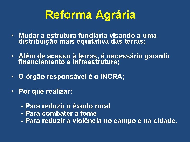 Reforma Agrária • Mudar a estrutura fundiária visando a uma distribuição mais equitativa das