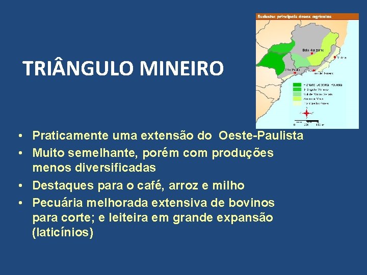 TRI NGULO MINEIRO • Praticamente uma extensão do Oeste-Paulista • Muito semelhante, porém com