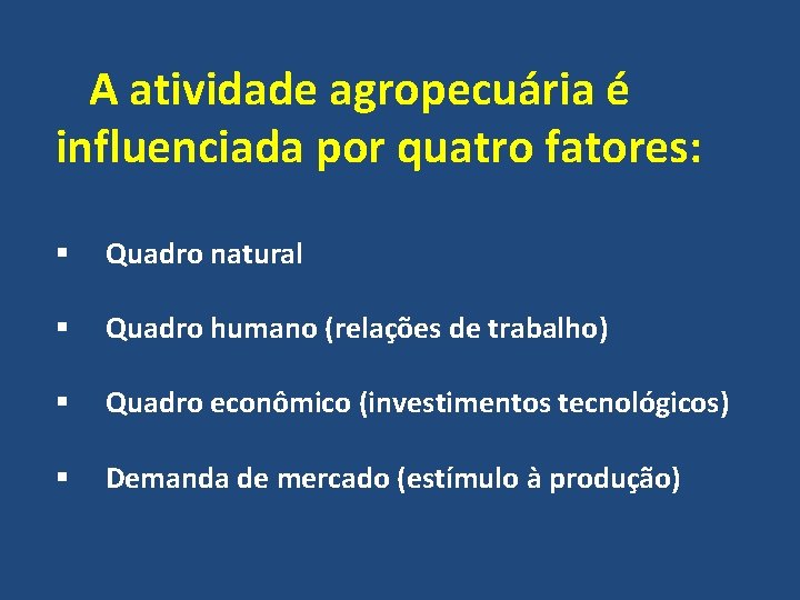 A atividade agropecuária é influenciada por quatro fatores: § Quadro natural § Quadro humano