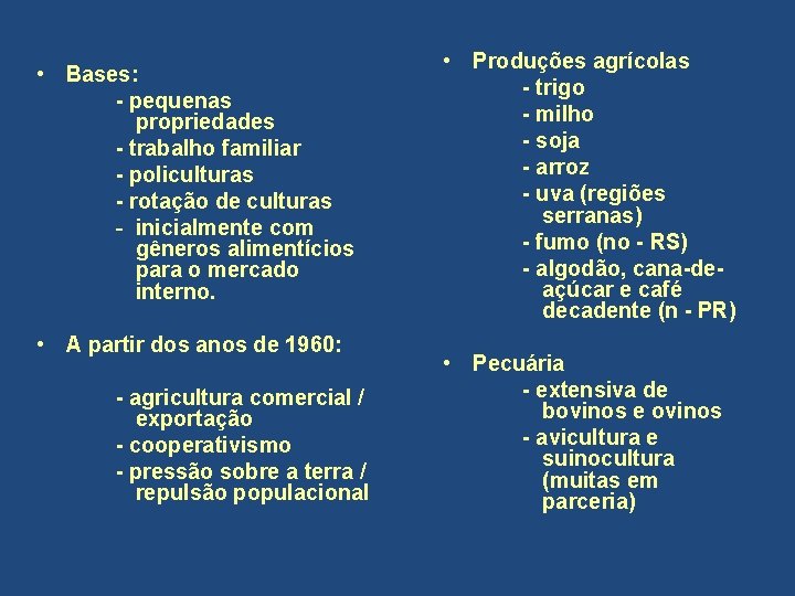  • Bases: - pequenas propriedades - trabalho familiar - policulturas - rotação de