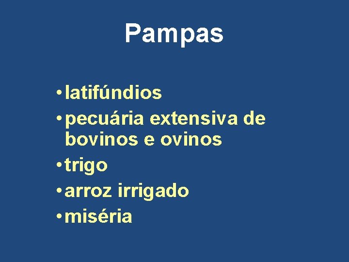 Pampas • latifúndios • pecuária extensiva de bovinos e ovinos • trigo • arroz