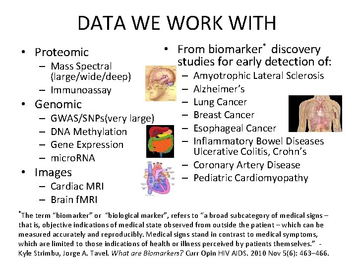 DATA WE WORK WITH • Proteomic – Mass Spectral (large/wide/deep) – Immunoassay • Genomic