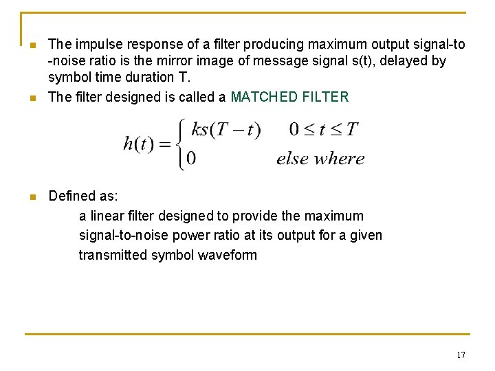 n n n The impulse response of a filter producing maximum output signal-to -noise