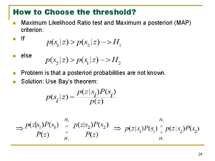 How to Choose threshold? n Maximum Likelihood Ratio test and Maximum a posteriori (MAP)