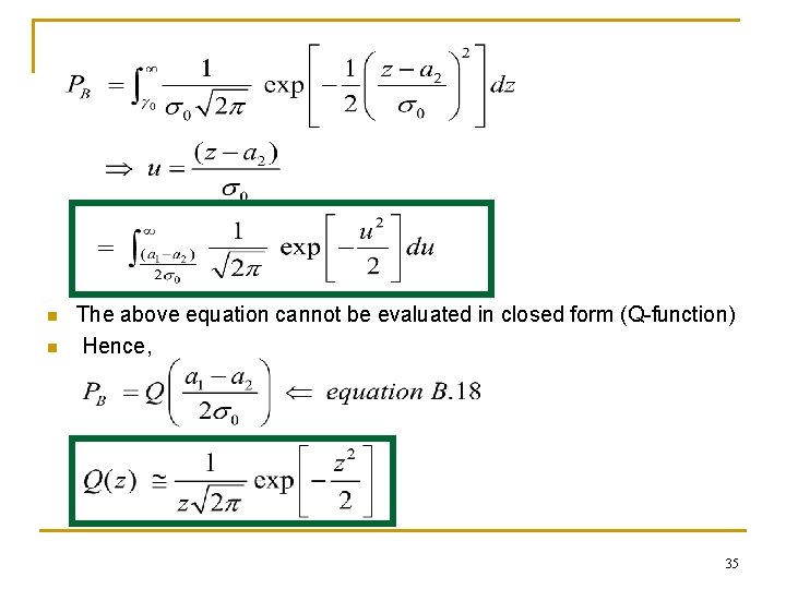 n n The above equation cannot be evaluated in closed form (Q-function) Hence, 35
