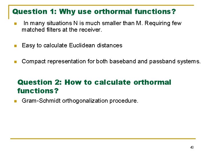 Question 1: Why use orthormal functions? n In many situations N is much smaller