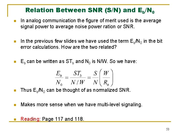 Relation Between SNR (S/N) and Eb/N 0 n In analog communication the figure of