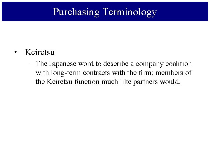 Purchasing Terminology • Keiretsu – The Japanese word to describe a company coalition with