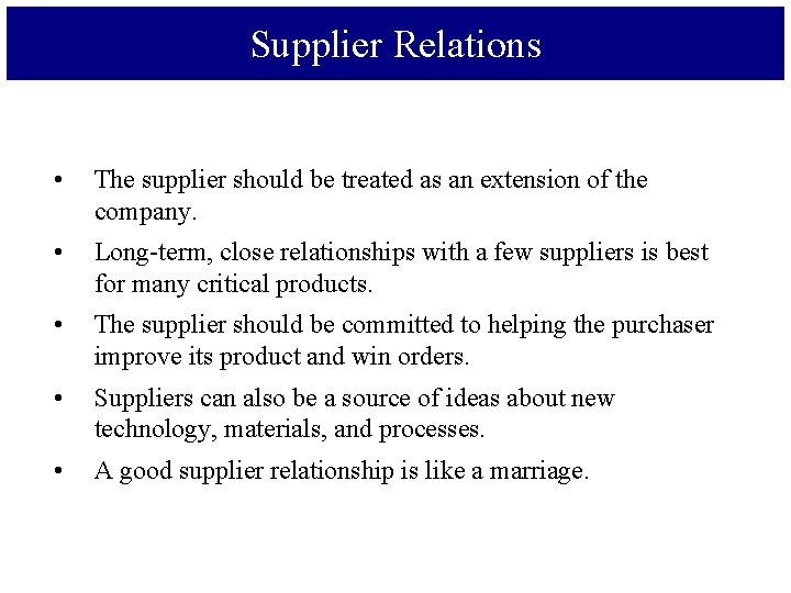 Supplier Relations • The supplier should be treated as an extension of the company.
