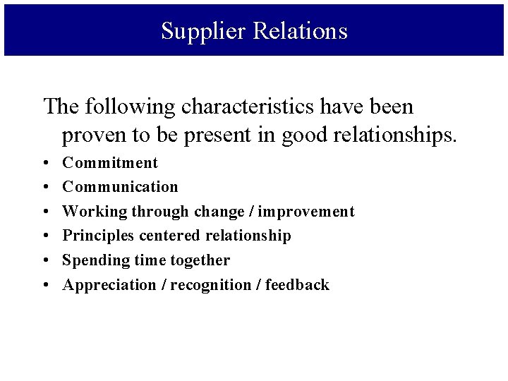 Supplier Relations The following characteristics have been proven to be present in good relationships.